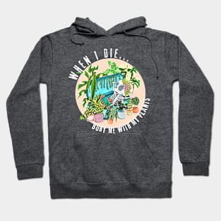 When I die, Bury me with my Plants Hoodie